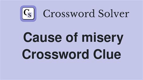 cause of misery crossword clue|More.